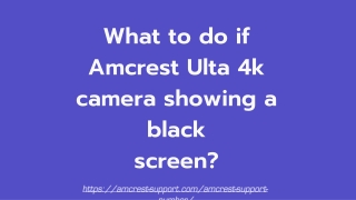 What to do if Amcrest Ulta 4k camera showing a black screen
