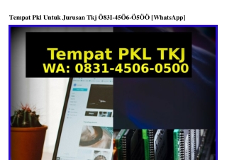 Tempat Pkl Untuk Jurusan Tkj 0831–4506–0500{WhatsApp}