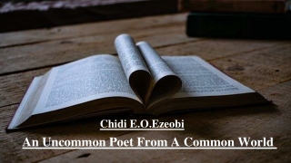 Chidi Ezeobi - An Uncommon Poet From A Common World