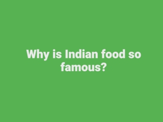 Why is Indian food so famous?