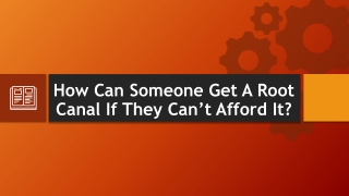 How Can Someone Get A Root Canal If They Can’t Afford It?