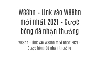 W88hn – Link vào W88hn mới nhất 2021 – Cược bóng đá nhận thưởng