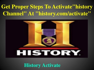 Get Proper Steps To Activate"history Channel" At "history.com/activate"