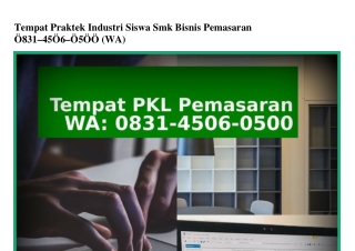 Tempat Praktek Industri Siswa Smk Bisnis Pemasaran 0831 4506 0500{WA}