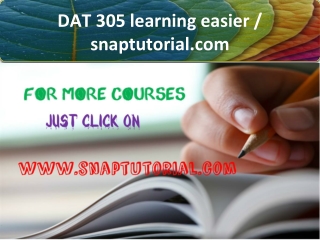 DAT 305 learning easier / snaptutorial.com