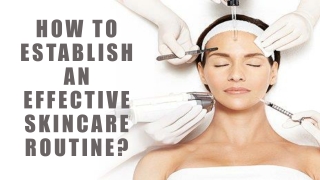 How to Establish an Effective Skincare Routine