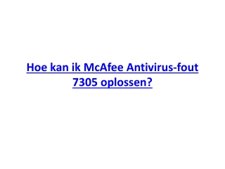 Hoe kan ik McAfee Antivirus-fout 7305 oplossen?