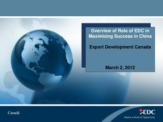 Overview of Role of EDC in Maximizing Success in China Export Development Canada March 2, 2012