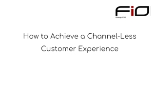 How to Achieve a Channel-Less Customer Experience