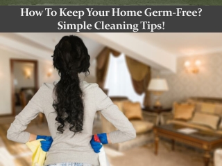 How To Keep Your Home Germ-Free? Simple Cleaning Tips!