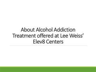 About Alcohol Addiction Treatment offered at Lee Weiss’ Elev8 Centers