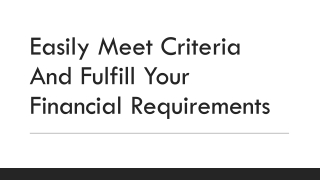 Easily Meet Criteria And Fulfill Your Financial Requirements