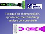 Politique de communication, sponsoring, merchandising, analyse concurrentielle
