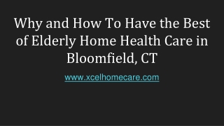Why and How To Have the Best of Elderly Home Health Care in Bloomfield, CT
