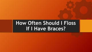 How Often Should I Floss If I Have Braces?