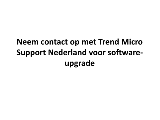Neem contact op met Trend Micro Support Nederland voor software-upgrade