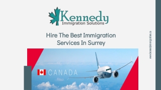 Hire The Best Immigration Services In Surrey – Kennedy Immigration Solutions