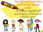 Workforce Solutions of Central Texas asks: Are you eligible for assistance with your Child Care