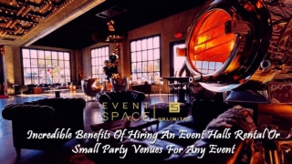 Incredible Benefits Of Hiring An Event Halls Rental Or Small Party Venues For Any Event