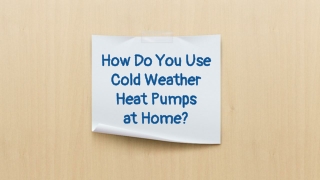 How Do You Use Cold Weather Heat Pumps at Home?