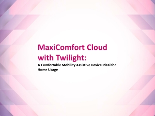 MaxiComfort Cloud with Twilight: A Comfortable Mobility Assistive Device Ideal for Home Usage