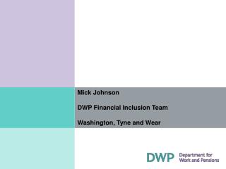 Mick Johnson DWP Financial Inclusion Team Washington, Tyne and Wear