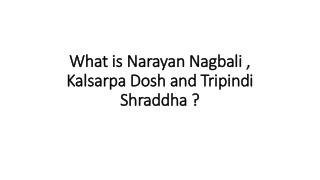 What is Narayan Nagbali , Kalsarpa Dosh and Tripindi Shraddha ?