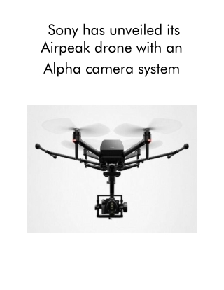 Sony Has Unveiled Its Airpeak Drone With an Alpha Camera System