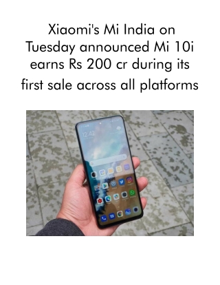 Xiaomi's Mi India on Tuesday announced Mi 10i earns Rs 200 cr during its first sale across all platforms