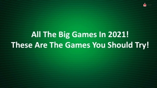 All The Big Games In 2021! These Are The Games You Should Try!