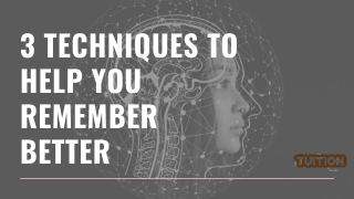 3 Techniques To Help You Remember Better