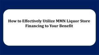 How to Effectively Utilize MMN Liquor Store Financing to Your Benefit