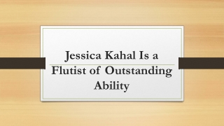 Jessica Kahal Is a Flutist of Outstanding Ability