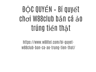 ĐỘC QUYỀN – Bí quyết chơi W88club bắn cá ảo trúng tiền thật