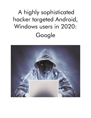 A Highly Sophisticated Hacker Targeted Android, Windows Users in 2020