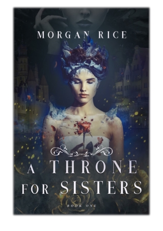 [PDF] Free Download A Throne for Sisters (A Throne for Sisters—Book One) By Morgan Rice