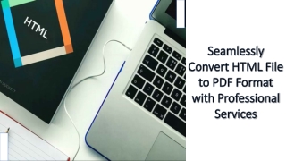 Seamlessly Convert HTML File to PDF Format with Professional Services