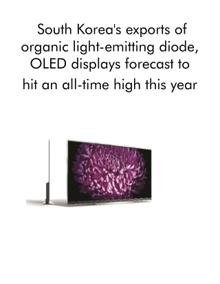 South Korea's Exports of Organic Light-emitting Diode, OLED Displays Forecast to Hit an All-time High This Year