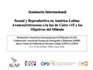 Seminario Internacional Sexual y Reproductiva en América Latina- Avances/retrocesos a la luz de Cairo +15 y los Objetivo