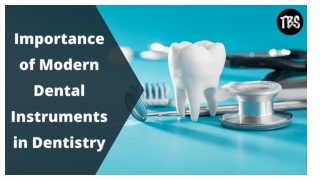 Importance of Modern Dental Instruments in Dentistry