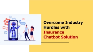 Overcome Industry Hurdles with Insurance Chatbot Solution