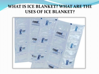 WHAT IS ICE BLANKET? WHAT ARE THE USES OF ICE BLANKET?