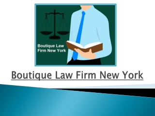 Why Boutique Law Firm New York Is Necessary