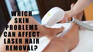 Which Skin Problems Can Affect Laser Hair Removal?