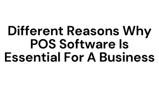 Different Reasons Why POS Software Is Essential For A Business