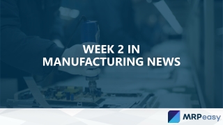 Week 2 in Manufacturing News
