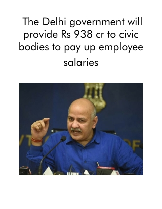 The Delhi Government Will Provide Rs 938 Cr to Civic Bodies to Pay Up Employee Salaries