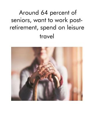 Around 64 Percent of Seniors, Want to Work Post-retirement, Spend on Leisure Travel