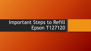 List Out Important Steps to Refill Epson T127120