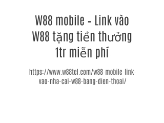 W88 mobile – Link vào W88 tặng tiền thưởng 1tr miễn phí